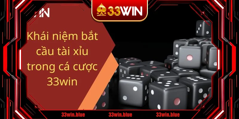 Khái niệm bắt cầu tài xỉu trong cá cược 33win