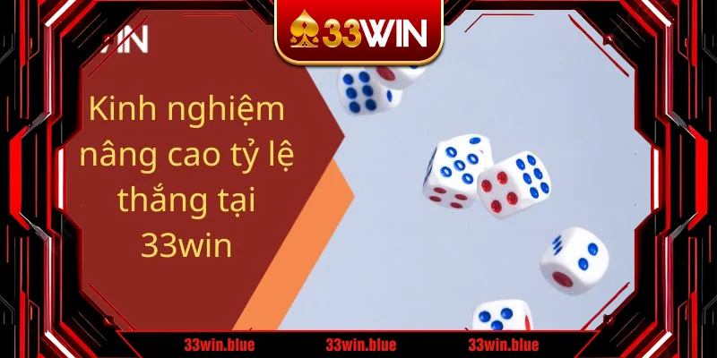 Kinh nghiệm nâng cao tỷ lệ thắng tại 33win