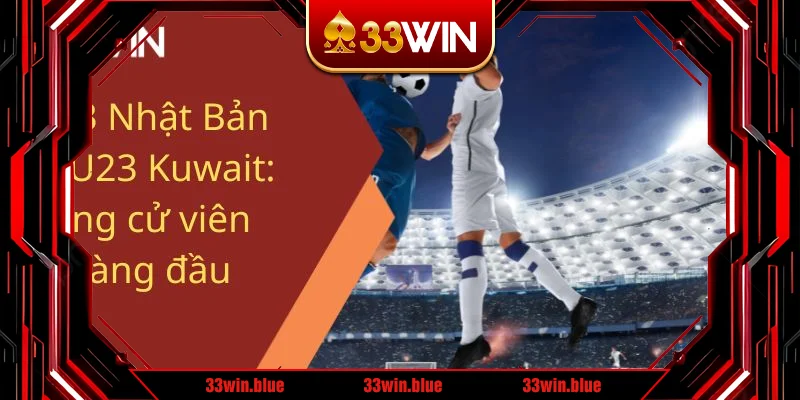 U23 Nhật Bản vs U23 Kuwait: ứng cử viên hàng đầu