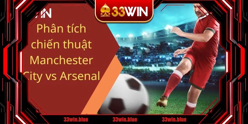 Phân tích chiến thuật Manchester City vs Arsenal