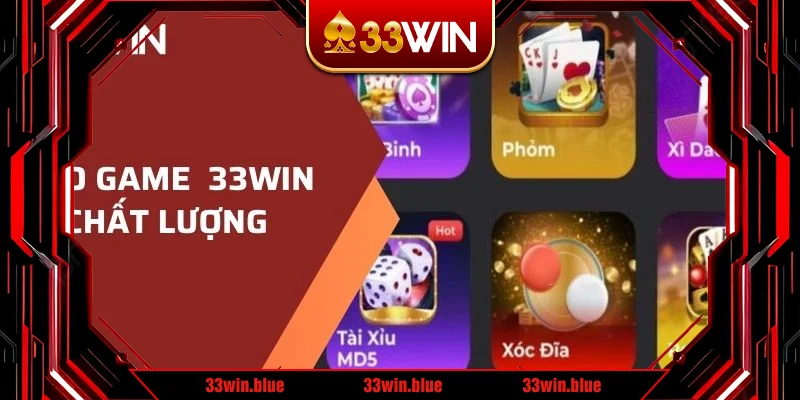 Kho game giải trí nhà cái 33WIN chất lượng, phong phú Kho game giải trí nhà cái 33WIN chất lượng, phong phú