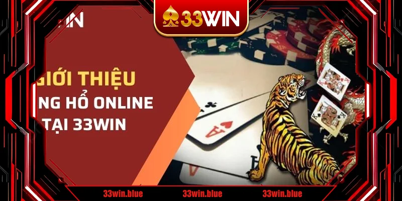 Làm quen với trò chơi rồng hổ online 33WIN