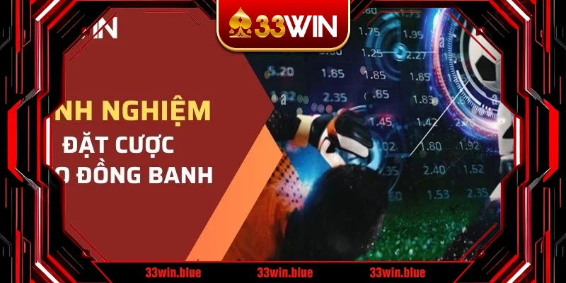 Bỏ túi bí kíp đặt cược kèo đồng banh từ chuyên gia 33WIN