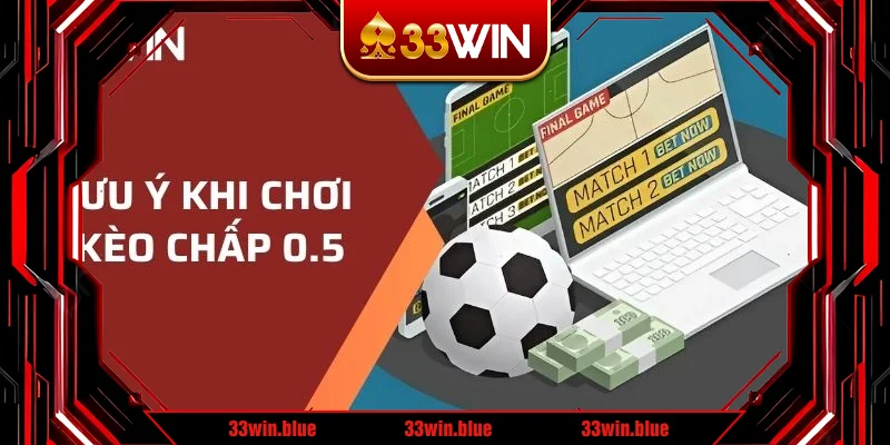 Lưu ý khi chơi kèo chấp 0.5 Lưu ý khi chơi kèo chấp 0.5
