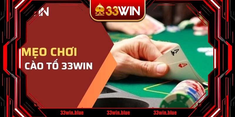 3 Mẹo chơi giúp bạn thắng lớn tại bài cào tố