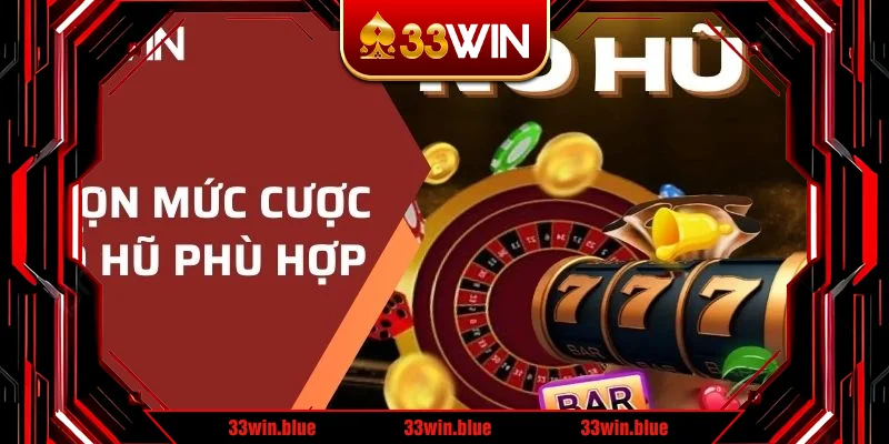Chọn mức cược phù hợp khi chơi tại 33WIN