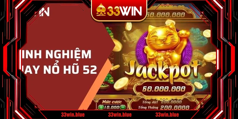 Chia sẻ một số kinh nghiệm quay Nổ Hũ 52 