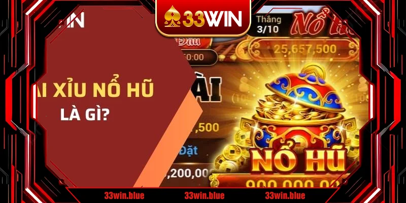 Tài xỉu nổ hũ 33WIN là gì?