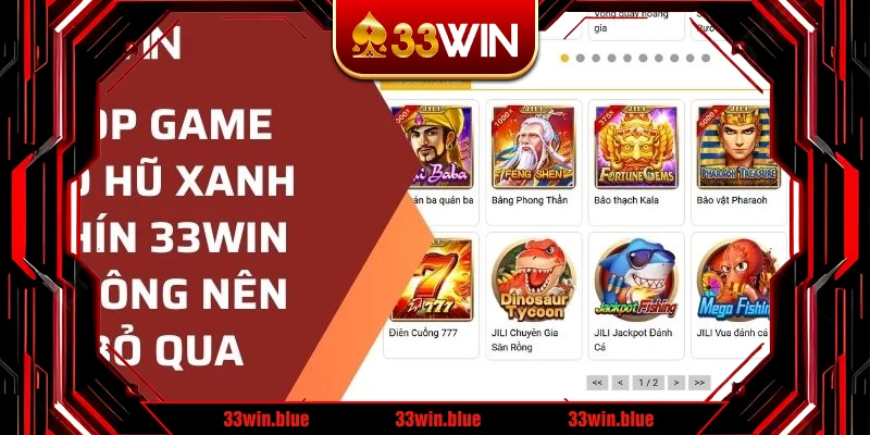 Top game nổ hũ xanh chín 33WIN không nên bỏ qua 