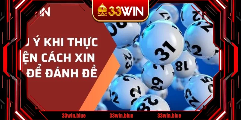 Lưu ý khi thực hiện cách xin số để đánh đề Lưu ý khi thực hiện cách xin số để đánh đề
