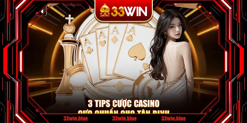 3 tips cược casino cực chuẩn cho tân binh