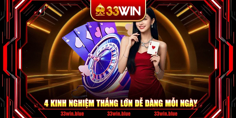 4 kinh nghiệm thắng lớn dễ dàng mỗi ngày 4 kinh nghiệm thắng lớn dễ dàng mỗi ngày