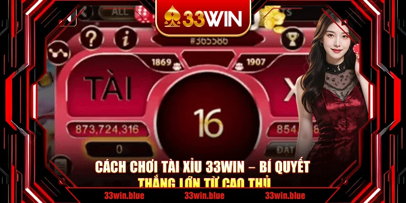 Cách Chơi Tài Xỉu 33Win – Bí Quyết Thắng Lớn Từ Cao Thủ