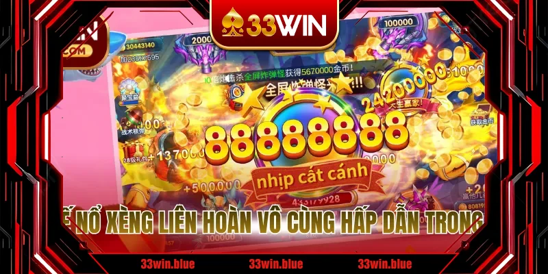 Cơ chế nổ xèng liên hoàn vô cùng hấp dẫn trong game