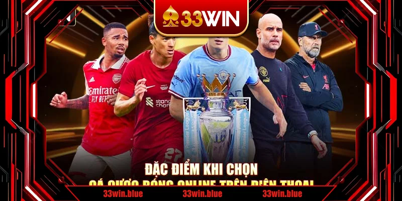Đặc điểm khi chọn cá cược bóng online trên điện thoại Đặc điểm khi chọn cá cược bóng online trên điện thoại