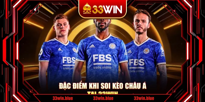 Đặc điểm khi soi kèo châu Á tại 33Win Đặc điểm khi soi kèo châu Á tại 33Win