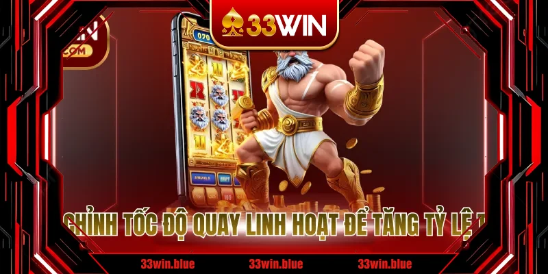 Điều chỉnh tốc độ quay linh hoạt để tăng tỷ lệ thắng Điều chỉnh tốc độ quay linh hoạt để tăng tỷ lệ thắng