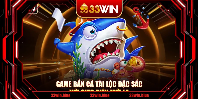 Game bắn cá Tài lộc đặc sắc với giao diện mới lạ