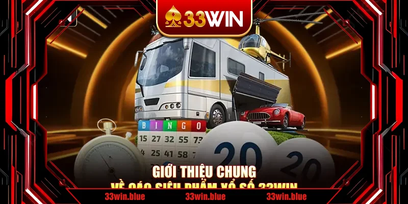 Giới thiệu chung về các siêu phẩm xổ số 33Win
