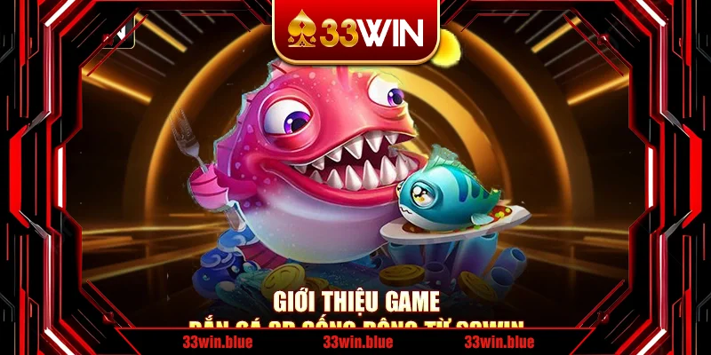 Giới thiệu game bắn cá 3D sống động từ 33Win