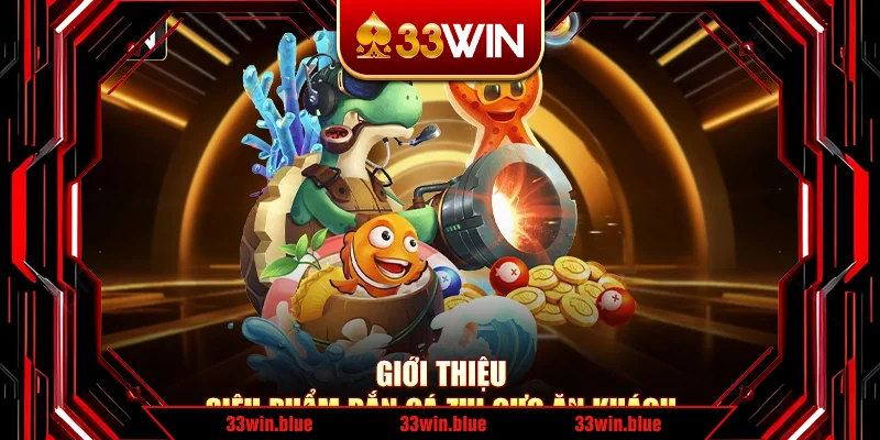 Giới thiệu siêu phẩm bắn cá zui cực ăn khách