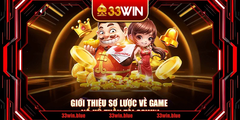 Giới thiệu sơ lược về game nổ hũ Thần Tài 33Win