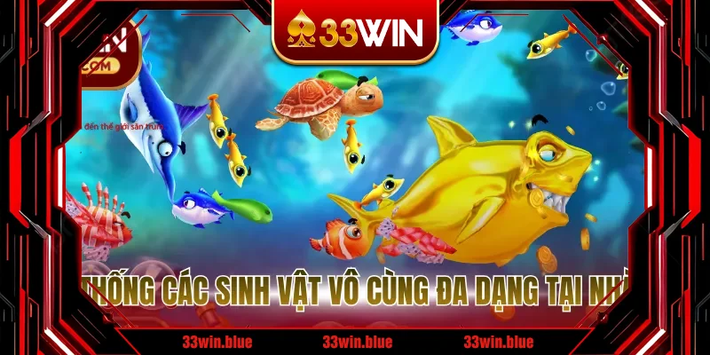 Hệ thống các sinh vật vô cùng đa dạng tại nhà cái