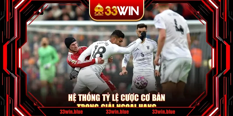 Hệ thống tỷ lệ cược cơ bản trong giải ngoại hạng Hệ thống tỷ lệ cược cơ bản trong giải ngoại hạng