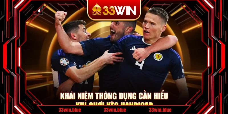 Khái niệm thông dụng cần hiểu khi chơi kèo handicap