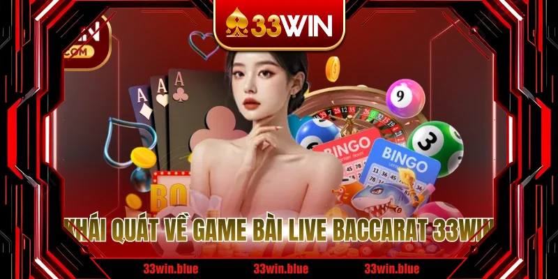 Khái quát về game bài Live Baccarat 33WIN
