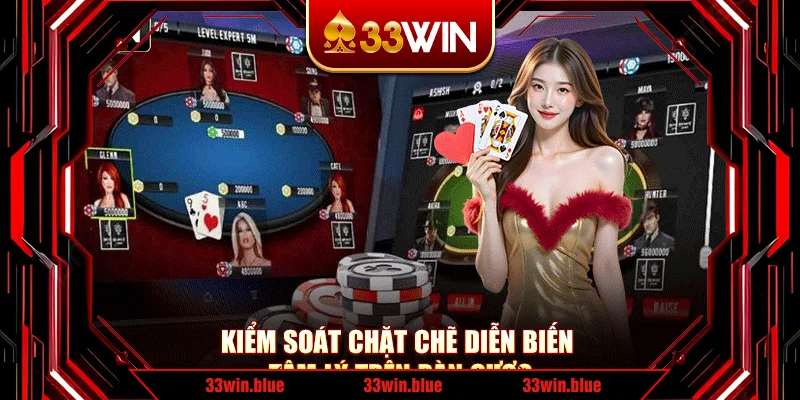 Kiểm soát chặt chẽ diễn biến tâm lý trên bàn cược