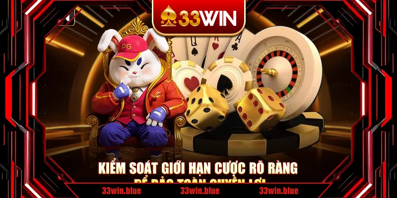 Kiểm soát giới hạn cược rõ ràng để bảo toàn quyền lợi