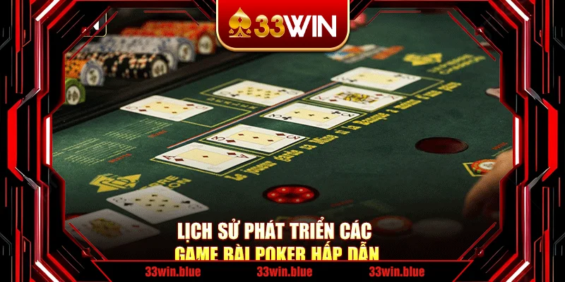 Lịch sử phát triển các game bài poker hấp dẫn