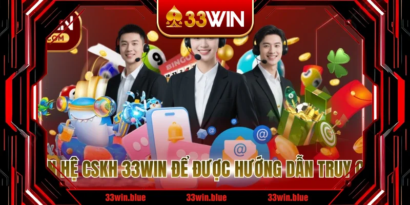 Liên hệ CSKH 33WIN để được hướng dẫn truy cập Liên hệ CSKH 33WIN để được hướng dẫn truy cập
