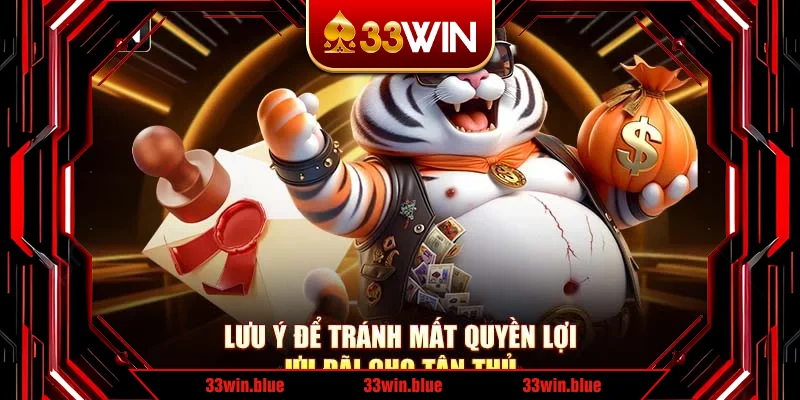 Lưu ý để tránh mất quyền lợi ưu đãi cho tân thủ