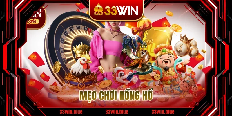 Mẹo Chơi Rồng Hổ Tại 33WIN- Chiến Lược Rinh Thưởng Lớn