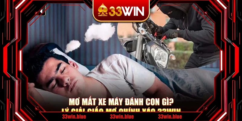 Mơ Mất Xe Máy Đánh Con Gì? Lý Giải Giấc Mơ Chính Xác 33Win