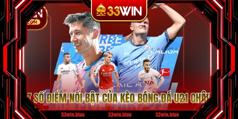 Một số điểm nổi bật của Kèo bóng đá U21 châu Âu