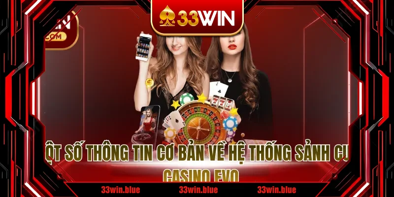 Một số thông tin cơ bản về hệ thống sảnh cược casino EVO