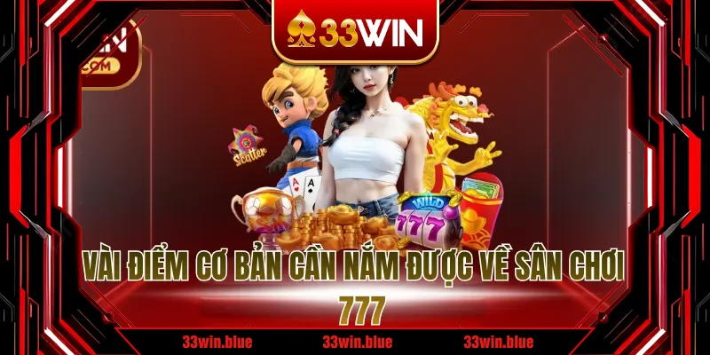  Một vài điểm cơ bản cần nắm được về sân chơi nổ hũ 777
