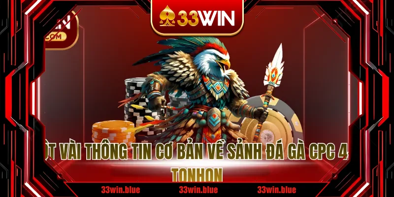 Một vài thông tin cơ bản về sảnh đá gà cpc 4-5-tonhon