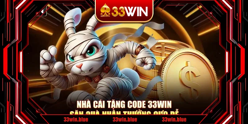 Nhà Cái Tặng Code 33win – Săn Quà Nhận Thưởng Cực Dễ