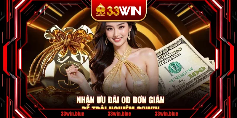 Nhận ưu đãi 0đ đơn giản để trải nghiệm 33Win