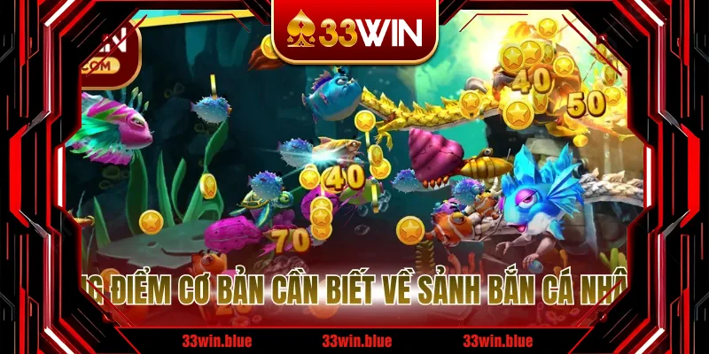 Những điểm cơ bản cần biết về sảnh bắn cá nhân ngư