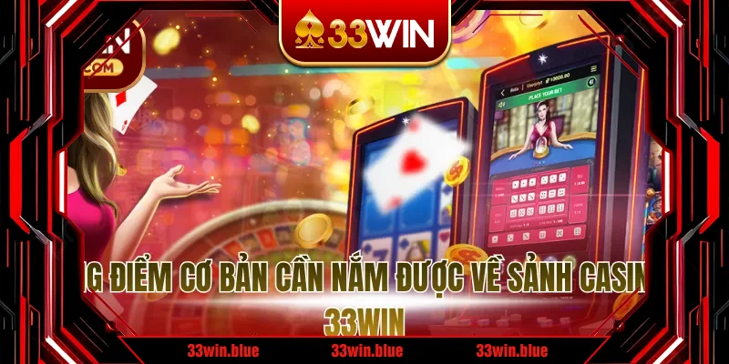 Những điểm cơ bản cần nắm được về sảnh casino tại 33WIN Những điểm cơ bản cần nắm được về sảnh casino tại 33WIN