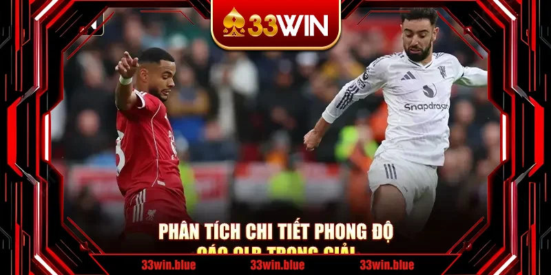 Phân tích chi tiết phong độ các CLB trong giải Phân tích chi tiết phong độ các CLB trong giải