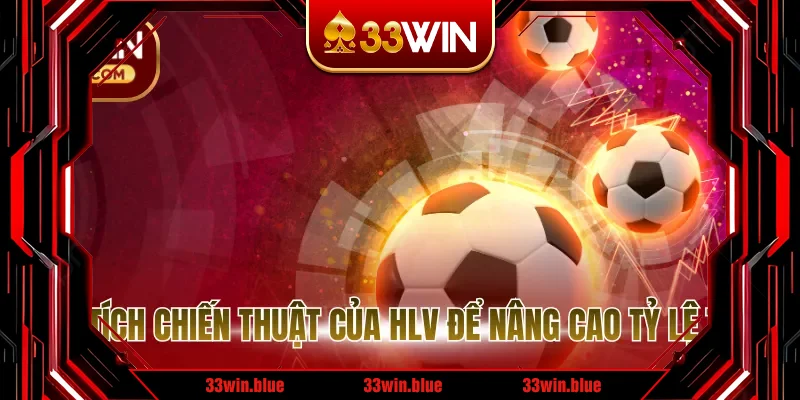 Phân tích chiến thuật của HLV để nâng cao tỷ lệ thắng Phân tích chiến thuật của HLV để nâng cao tỷ lệ thắng