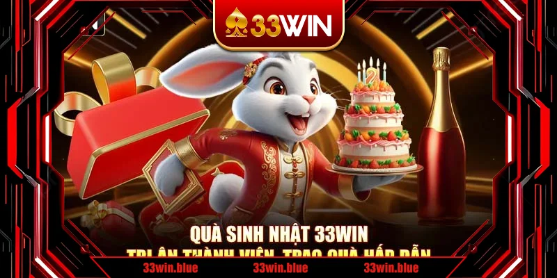 Quà Sinh Nhật 33Win – Tri Ân Thành Viên, Trao Quà Hấp Dẫn