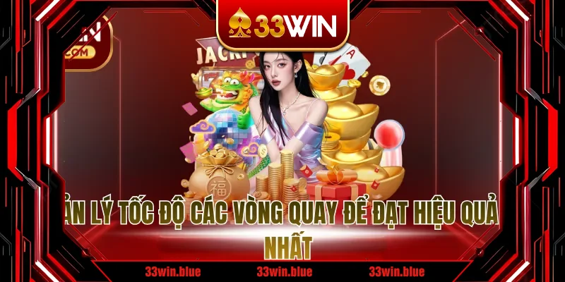 Quản lý tốc độ các vòng quay để đạt hiệu quả cao nhất