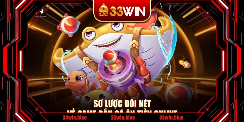 Sơ lược đôi nét về game bắn cá ăn tiền online